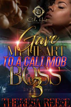 Gave My Heart To A Cali Mob Boss 3: The Finale by Theresa Reese