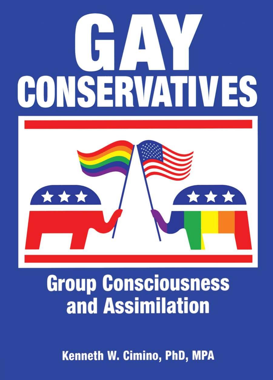 Gay Conservatives: Group Consciousness and Assimilation by Kenneth Cimino W