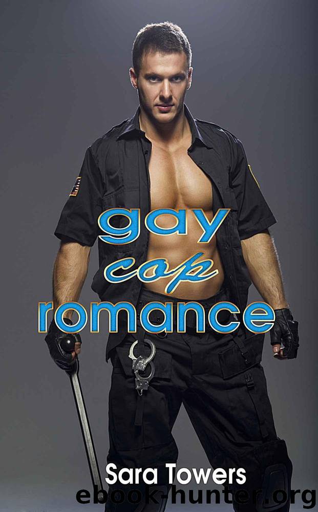 Gay Cop Romance (Gay Police Erotic Romance) (Unlimited Gay Romance Erotic Series) by Sara Towers