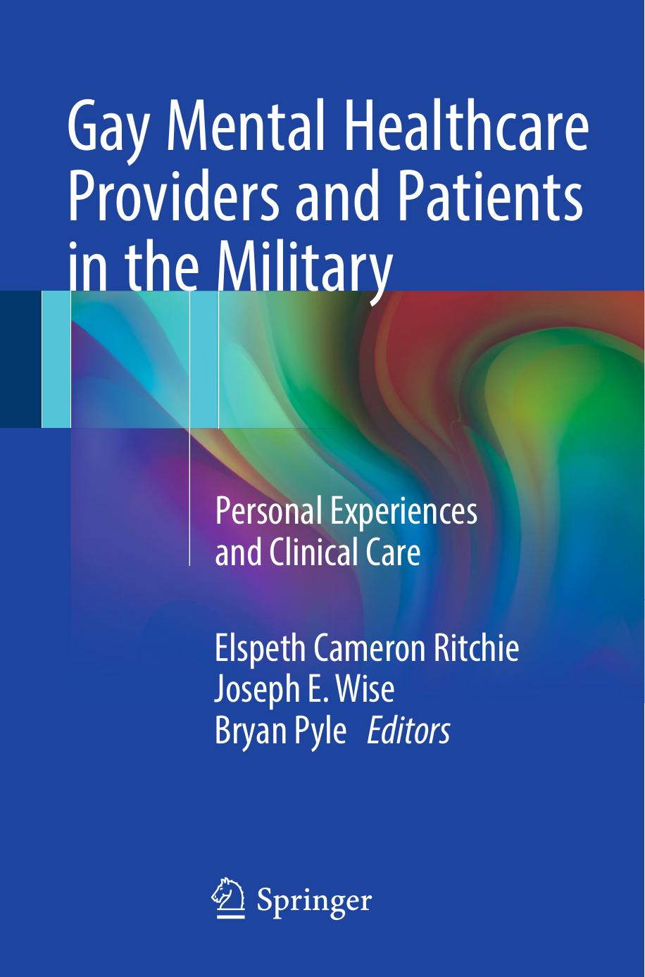 Gay Mental Healthcare Providers and Patients in the Military: Personal Experiences and Clinical Care by Elspeth Cameron Ritchie Joseph E. Wise Bryan Pyle (eds.)