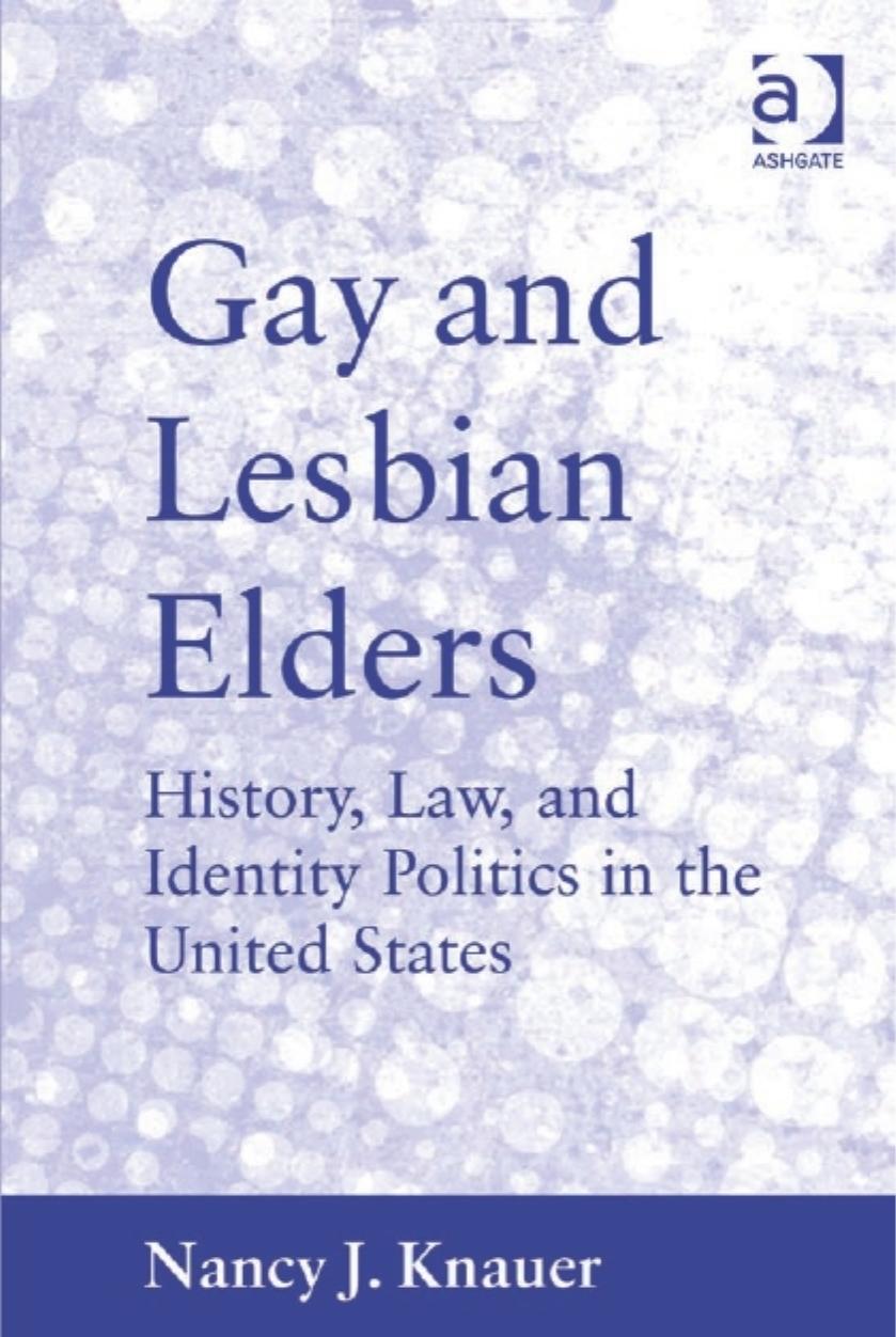 Gay and Lesbian Elders: History, Law, and Identity Politics in the United States by Nancy J Knauer (ed)