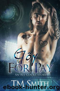 Gay for Pay: An All Cocks Story (All Cocks Stories) (Volume 1) by T M Smith