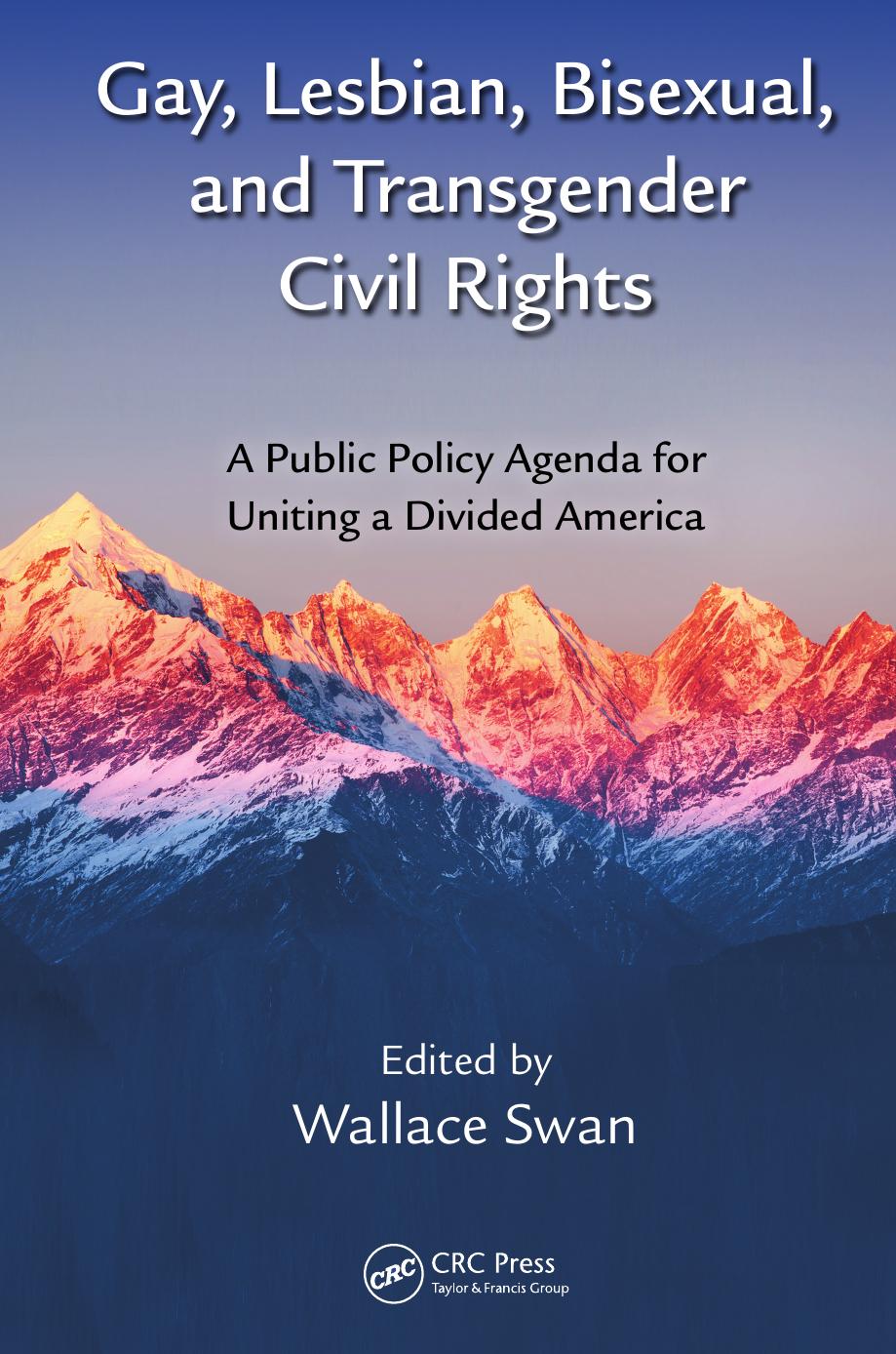 Gay, Lesbian, Bisexual, and Transgender Civil Rights: A Public Policy Agenda for Uniting a Divided America by Wallace Swan