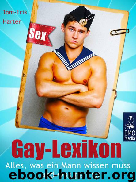 Gay-Lexikon - Alles, was ein Mann wissen muss und was geil ist: Sex, Fetisch, Lifestyle und Gesundheit by Harter Tom-Erik