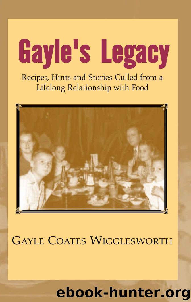 Gayle's Legacy, Recipes, Hints and Stories Culled from a Lifelong Relationship with Food by Wigglesworth Gayle Coates