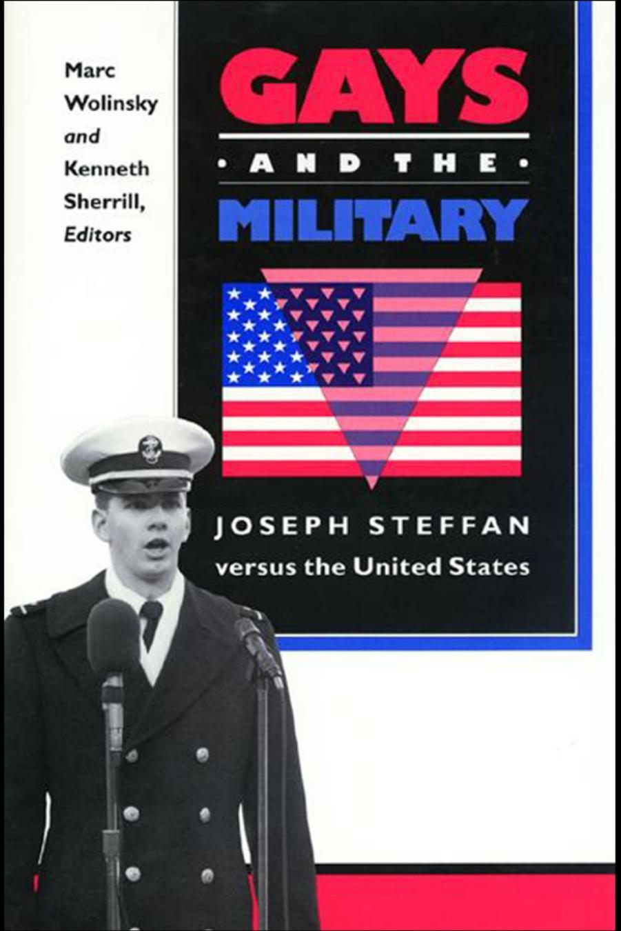 Gays and the Military: Joseph Steffan versus the United States by Marc Wolinsky