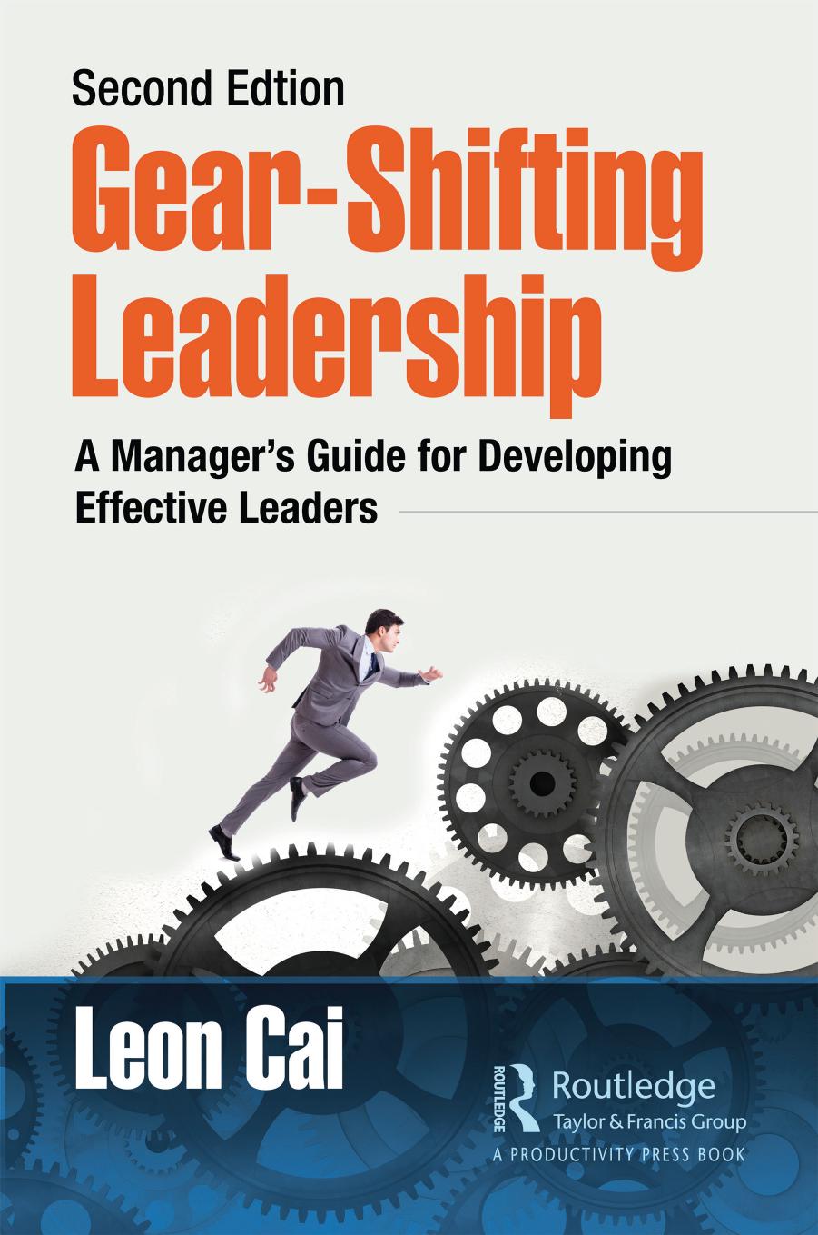 Gear-Shifting Leadership: A Manager's Guide for Developing Effective Leaders, Second Edition by Leon Cai