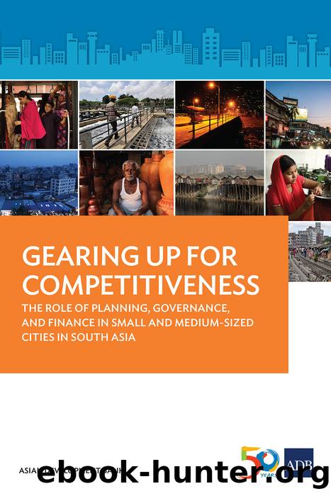 Gearing Up for Competitiveness: The Role of Planning, Governance, and Finance in Small and Medium-Sized Cities in South Asia by Asian Development Bank