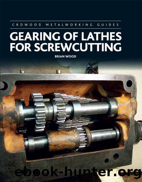 Gearing of Lathes for Screwcutting (Crowood Metalworking Guides) by Brian Wood & Brian Wood