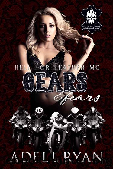 Gears & Fears: A Reverse Harem Motorcycle Club Romance (Hell for Leather MC Book 2) by Adell Ryan