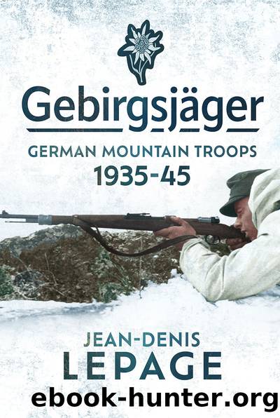 Gebirgsjager: German Mountain Troops 1935-1945 by Jean-Denis Lepage