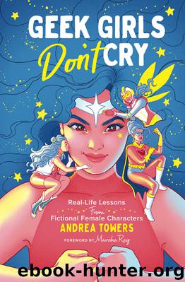 Geek Girls Don't Cry by Andrea Towers