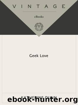 Geek Love: A Novel (Vintage Contemporaries) by Katherine Dunn