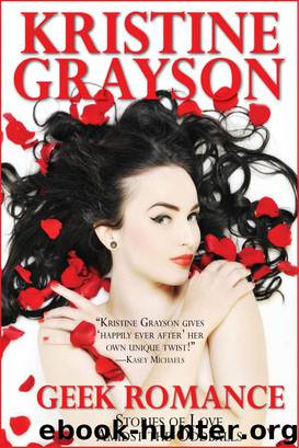 Geek Romance: Stories of Love Amidst the Oddballs by Grayson Kristine