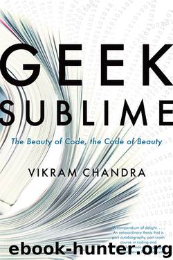 Geek Sublime : The Beauty of Code, the Code of Beauty (9781555973261) by Chandra Vikram