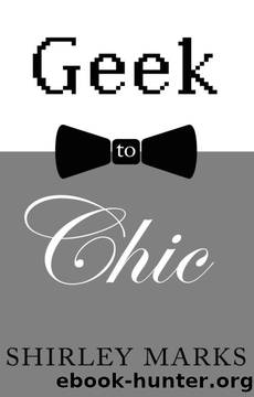 Geek to Chic by Shirley Marks