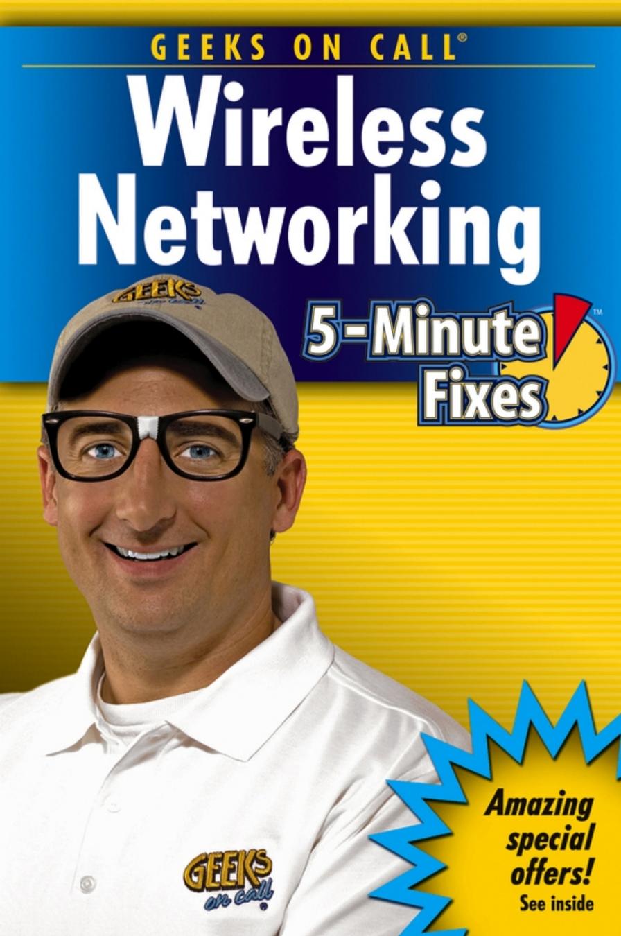 Geeks On Call Wireless Networking : Five Minute Fixes by Geier & James T. & Eric & King