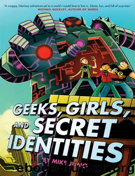 Geeks, Girls, and Secret Identities by Mike Jung
