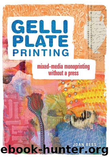 Gelli Plate Printing: Mixed-Media Monoprinting Without a Press by Bess Joan