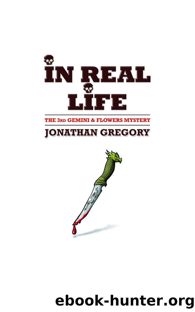 Gemini & Flowers Mysteries 03 - In Real Life by Jonathan Gregory