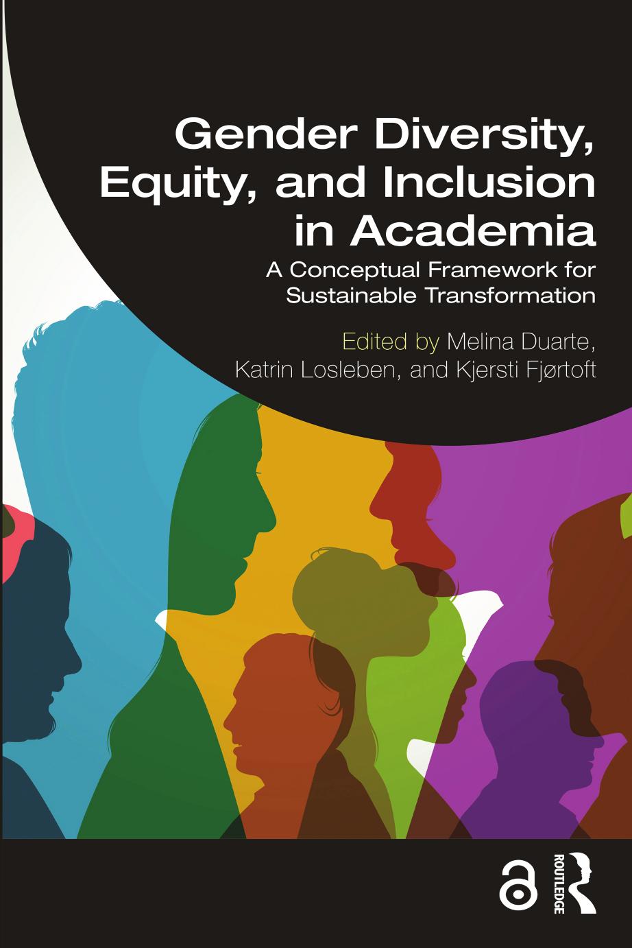 Gender Diversity Equity and Inclusion in Academia: A Conceptual Framework for Sustainable Transformation by Melina Duarte Katrin Losleben Kjersti Fjørtoft