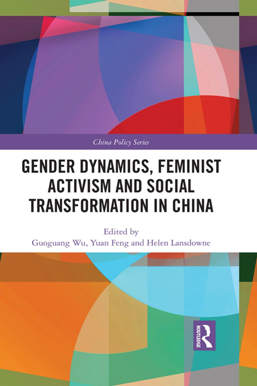 Gender Dynamics, Feminist Activism and Social Transformation in China by Guoguang Wu (editor) Yuan Feng (editor) Helen Lansdowne (editor)