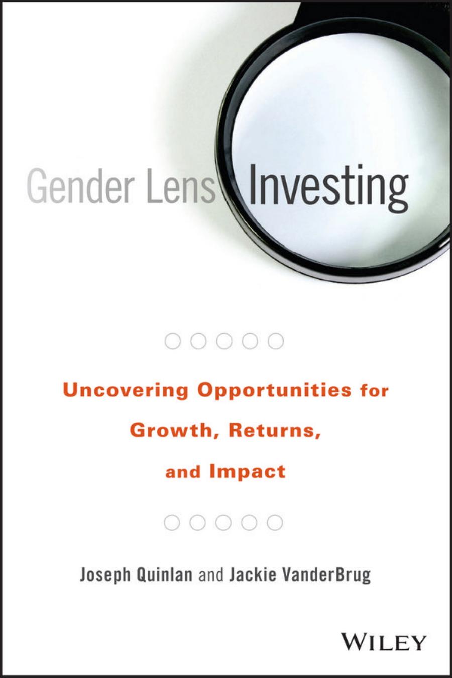 Gender Lens Investing: Uncovering Opportunities for Growth, Returns, and Impact by Joseph Quinlan Jackie VanderBrug