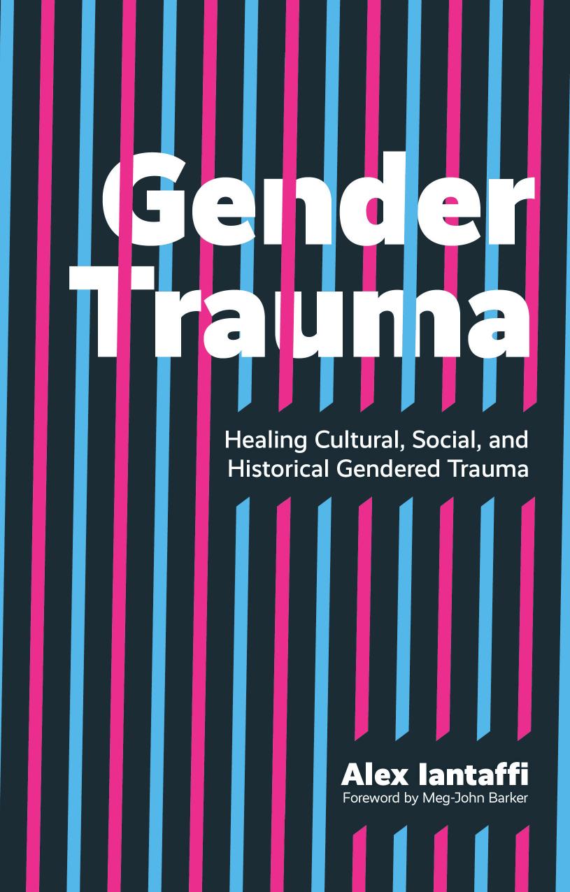 Gender Trauma: Healing Cultural, Social, and Historical Gendered Trauma by Alex Iantaffi (Author) Meg-John Barker (Foreword)