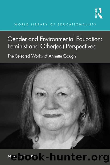 Gender and Environmental Education: Feminist and Other(ed) Perspectives; The Selected Works of Annette Gough by Annette Gough