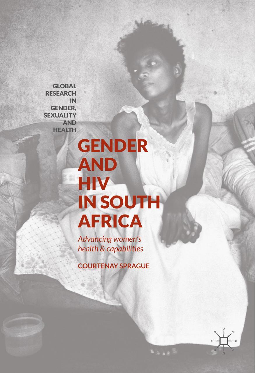Gender and HIV in South Africa: Advancing Women's Health and Capabilities by Courtenay Sprague