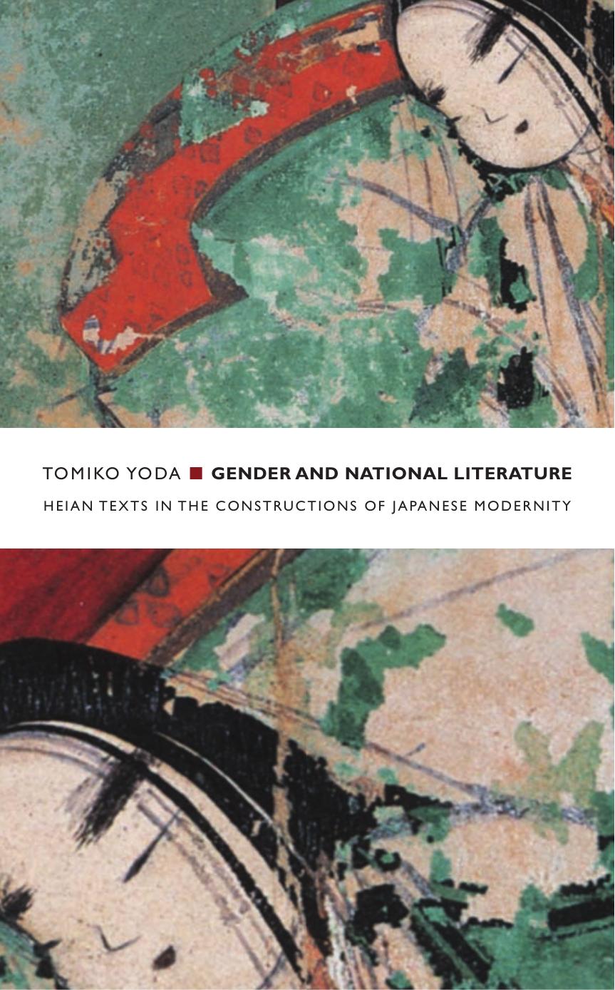 Gender and National Literature: Heian Texts in the Constructions of Japanese Modernity by Tomiko Yoda