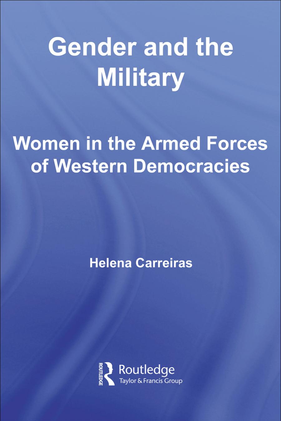 Gender and the Military: Women in the Armed Forces of Western Democracies (Cass Military Studies) by H. Carreiras
