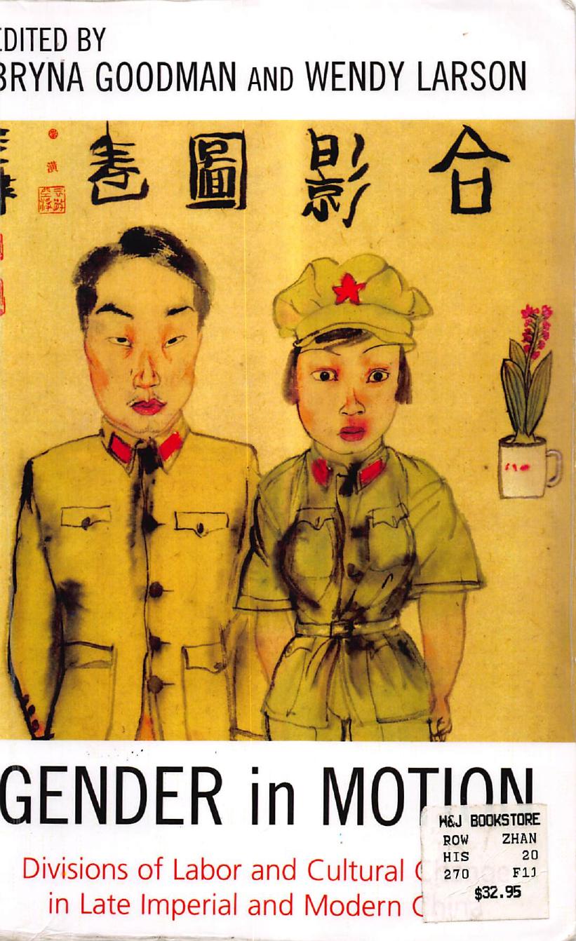 Gender in Motion: Divisions of Labor and Cultural Change in Late Imperial and Modern China by Bryna Goodman Wendy Larson