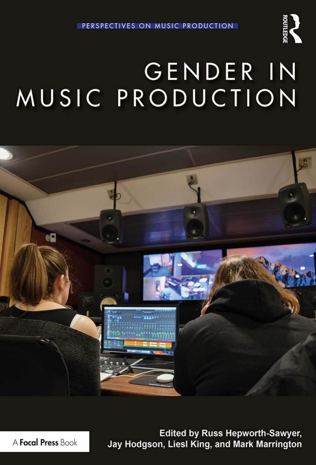 Gender in Music Production by Russ Hepworth-Sawyer & Jay Hodgson & Liesl King & Mark Marrington
