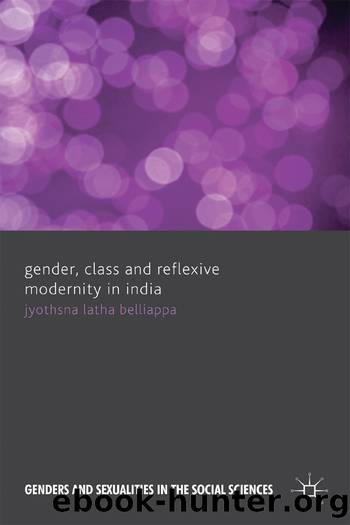 Gender, Class and Reflexive Modernity in India by Jyothsna Latha Belliappa