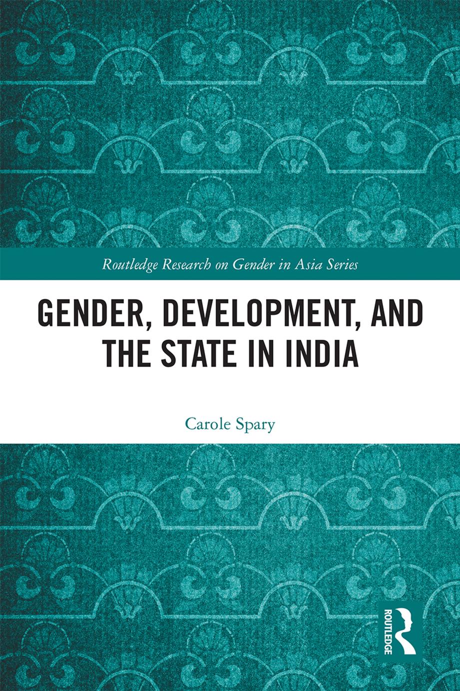 Gender, Development, and the State in India by Carole Spary