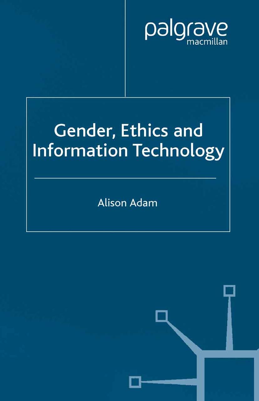 Gender, Ethics and Information Technology by Alison Adam (auth.)