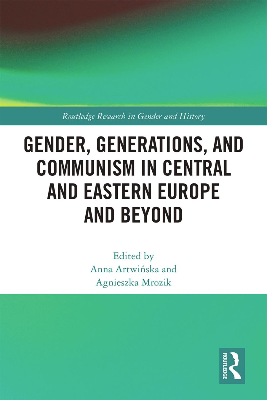 Gender, Generations, and Communism in Central and Eastern Europe and Beyond by Anna Artwińska & Agnieszka Mrozik