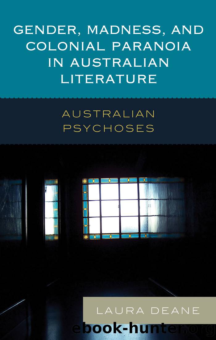 Gender, Madness, and Colonial Paranoia in Australian Literature by Deane Laura;