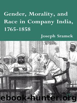 Gender, Morality, and Race in Company India, 1765-1858 by Joseph Sramek
