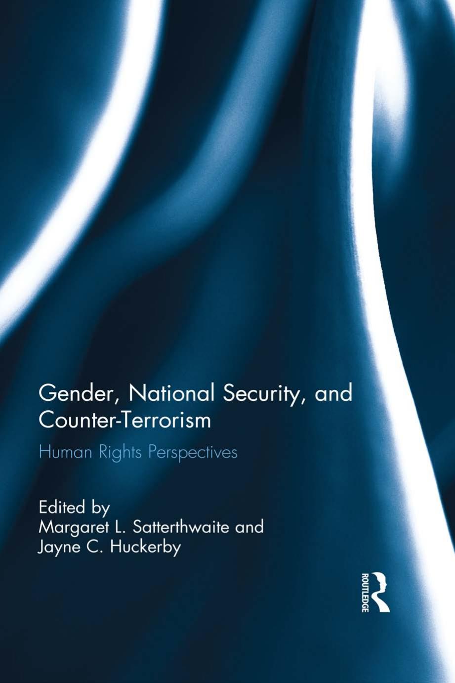 Gender, National Security, and Counter-Terrorism: Human rights perspectives by Margaret L. Satterthwaite (editor) Jayne Huckerby (editor)