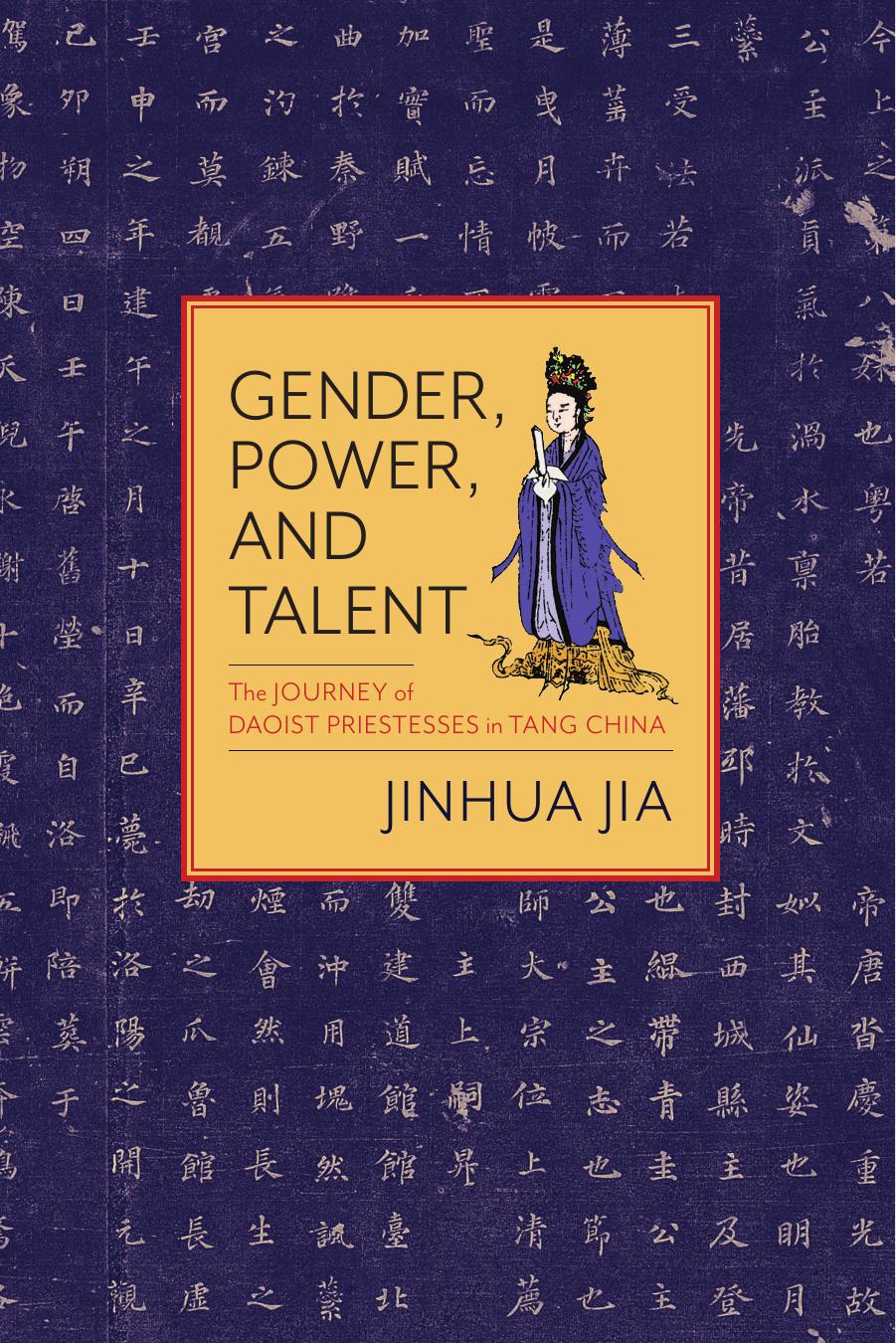 Gender, Power, and Talent: The Journey of Daoist Priestesses in Tang China by Unknow