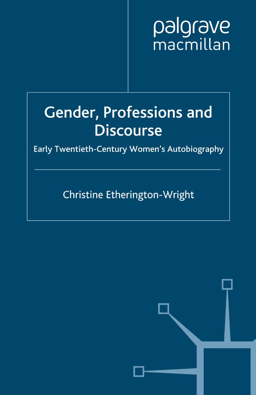 Gender, Professions and Discourse: Early Twentieth-Century Womenâs Autobiography by Christine Etherington-Wright (auth.)