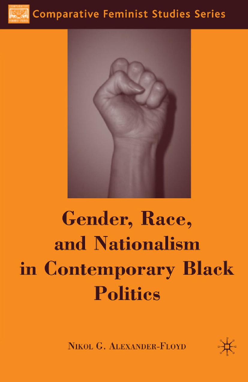 Gender, Race, and Nationalism in Contemporary Black Politics by Nikol G. Alexander-Floyd (auth.)