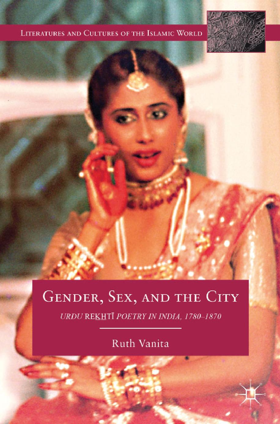 Gender, Sex, and the City: Urdu Rekhti Poetry in India, 1780-1870 by Unknow