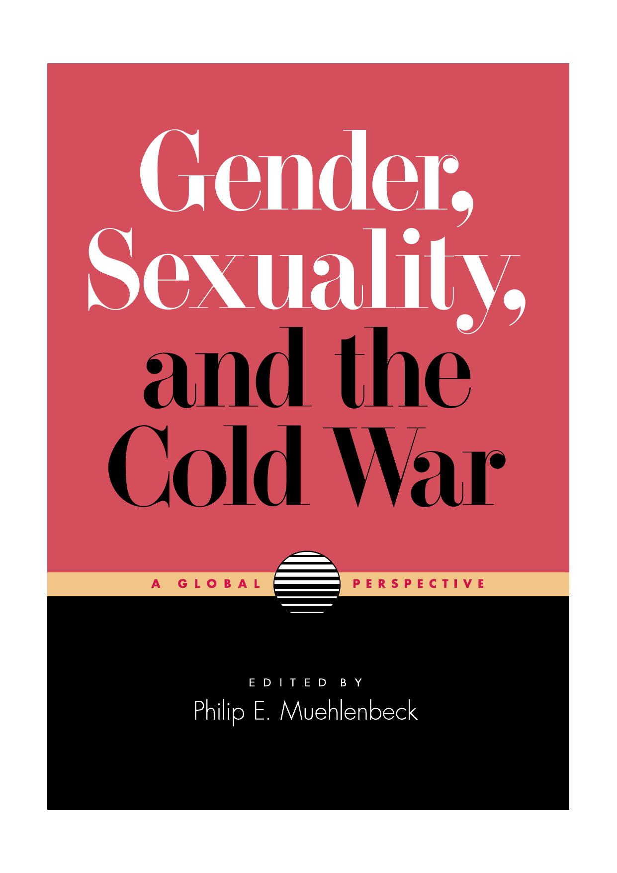 Gender, Sexuality, and the Cold War: A Global Perspective by Philip E. Muehlenbeck (ed.)