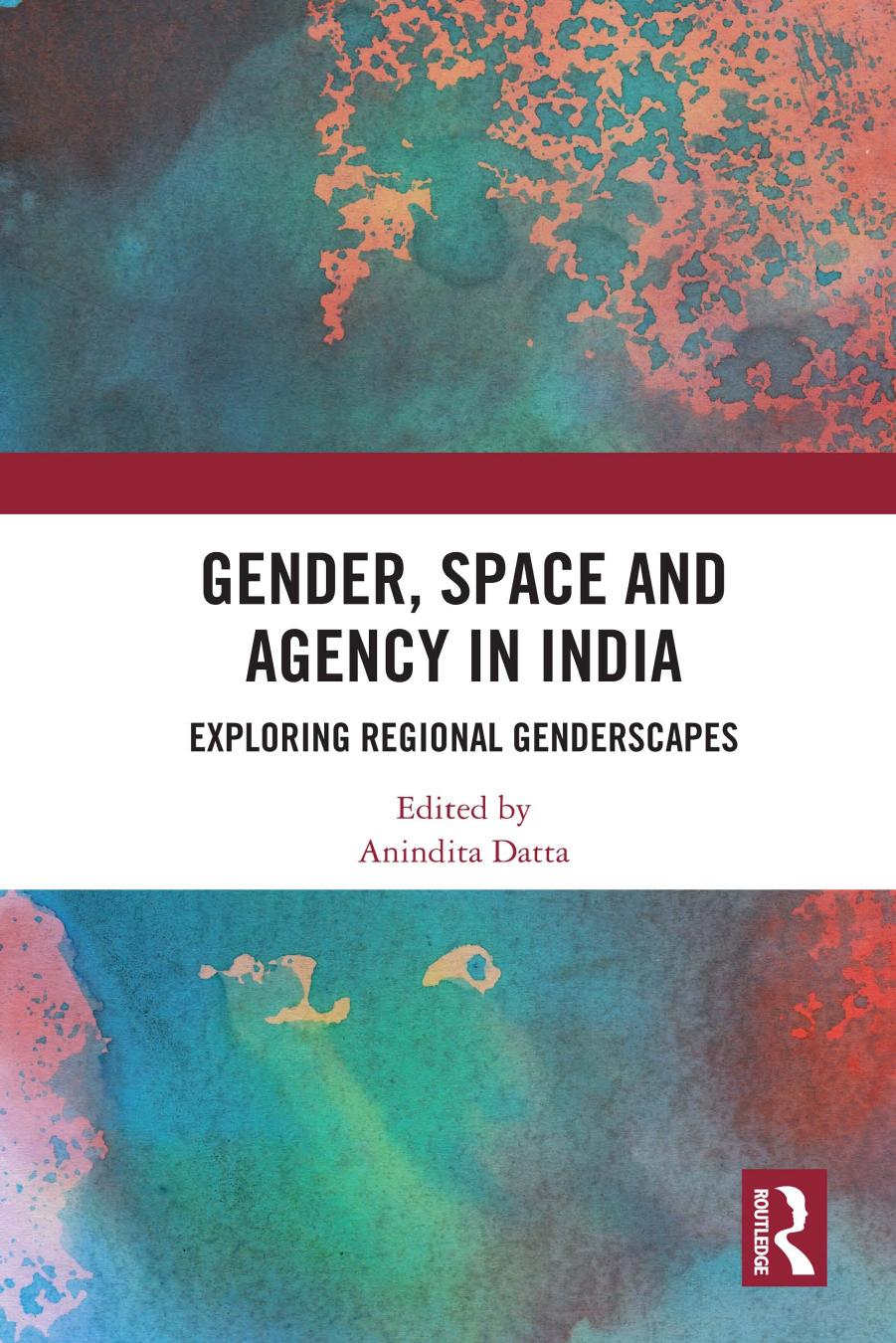 Gender, Space and Agency in India: Exploring Regional Genderscapes by Anindita Datta (ed.)