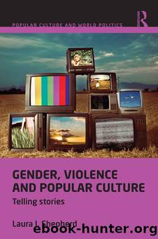 Gender, Violence and Popular Culture: Telling Stories by Laura J. Shepherd
