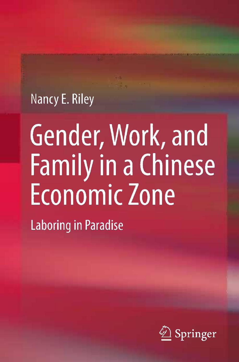 Gender, Work, and Family in a Chinese Economic Zone: Laboring in Paradise by Nancy E Riley (auth.)