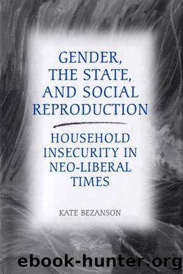 Gender, the State, and Social Reproduction : Household Insecurity in Neo-Liberal Times by Kate Bezanson
